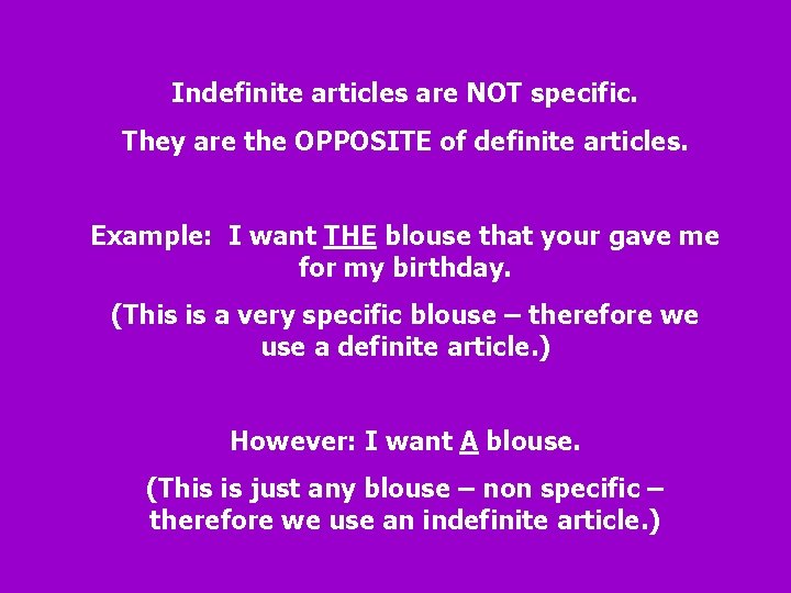 Indefinite articles are NOT specific. They are the OPPOSITE of definite articles. Example: I