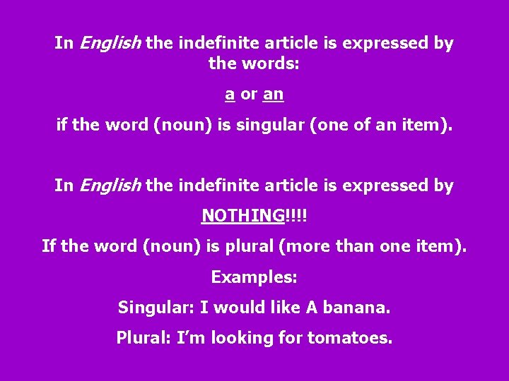 In English the indefinite article is expressed by the words: a or an if