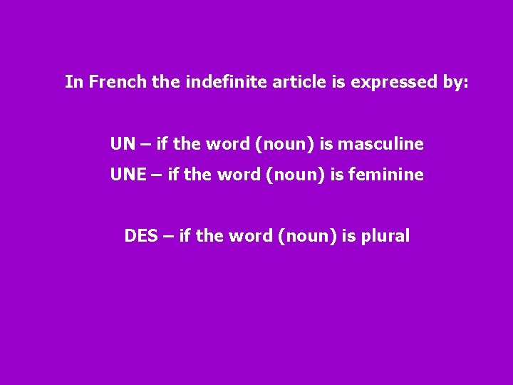 In French the indefinite article is expressed by: UN – if the word (noun)