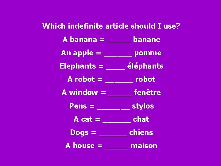 Which indefinite article should I use? A banana = _____ banane An apple =