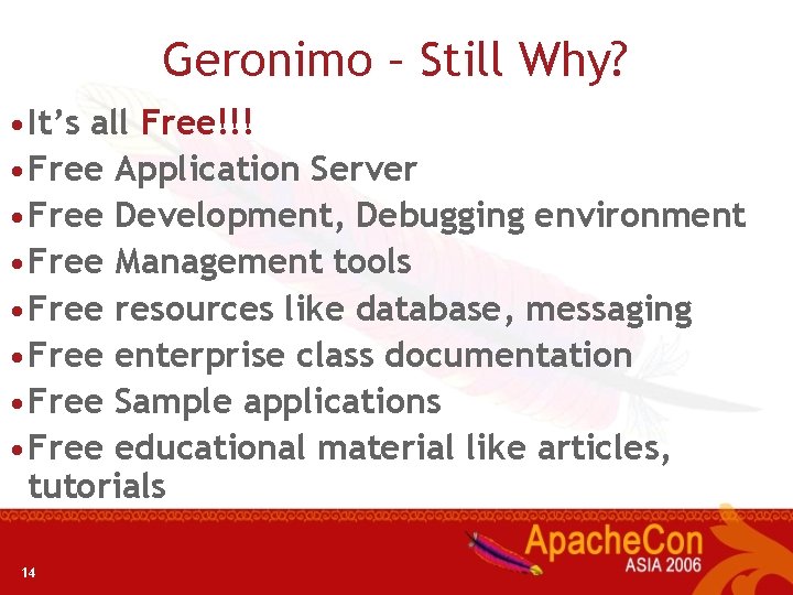 Geronimo – Still Why? • It’s all Free!!! • Free Application Server • Free