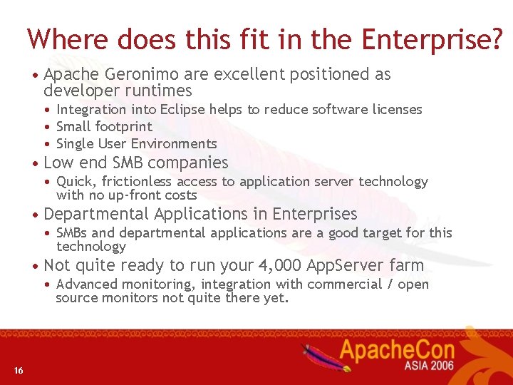 Where does this fit in the Enterprise? • Apache Geronimo are excellent positioned as