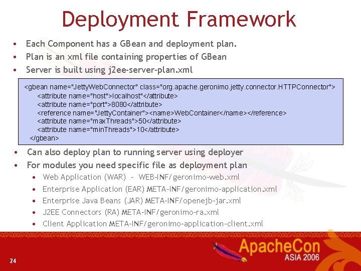 Deployment Framework • Each Component has a GBean and deployment plan. • Plan is