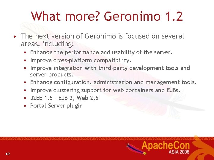 What more? Geronimo 1. 2 • The next version of Geronimo is focused on