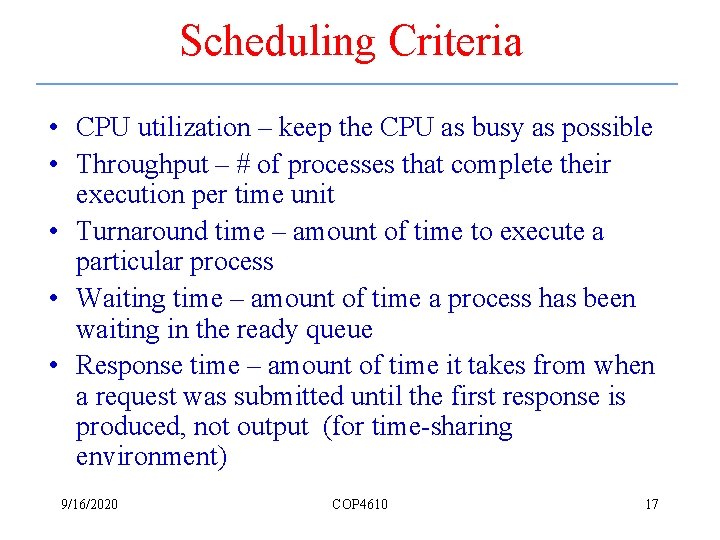 Scheduling Criteria • CPU utilization – keep the CPU as busy as possible •