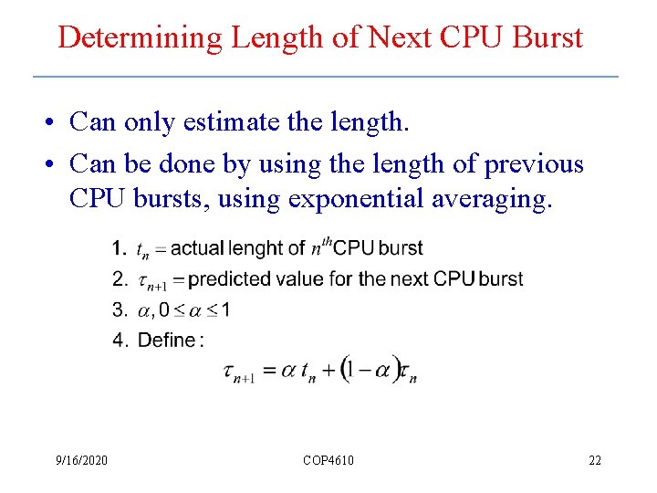 Determining Length of Next CPU Burst • Can only estimate the length. • Can
