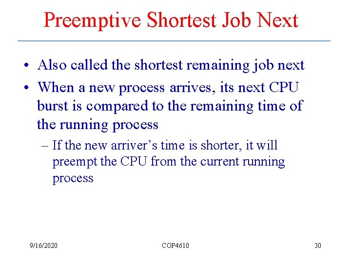 Preemptive Shortest Job Next • Also called the shortest remaining job next • When