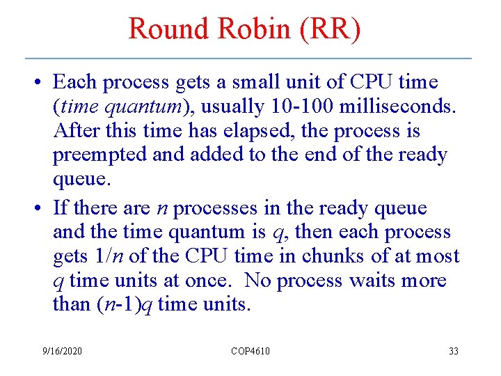 Round Robin (RR) • Each process gets a small unit of CPU time (time