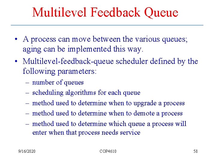 Multilevel Feedback Queue • A process can move between the various queues; aging can