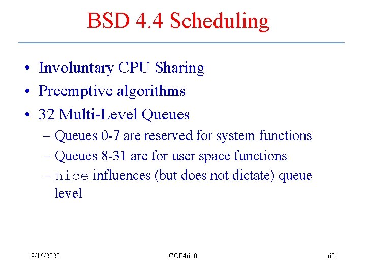 BSD 4. 4 Scheduling • Involuntary CPU Sharing • Preemptive algorithms • 32 Multi-Level