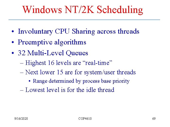 Windows NT/2 K Scheduling • Involuntary CPU Sharing across threads • Preemptive algorithms •