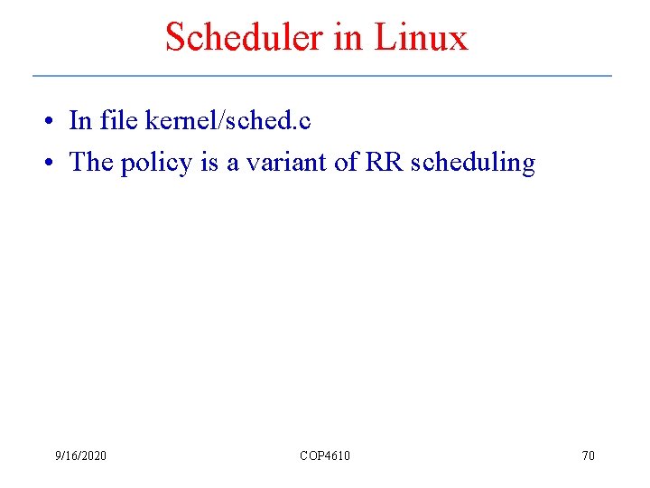 Scheduler in Linux • In file kernel/sched. c • The policy is a variant