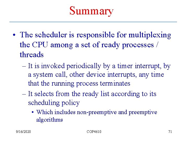 Summary • The scheduler is responsible for multiplexing the CPU among a set of