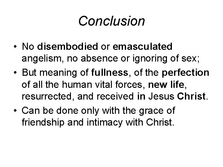 Conclusion • No disembodied or emasculated angelism, no absence or ignoring of sex; • Conclusion • No disembodied or emasculated angelism, no absence or ignoring of sex; •