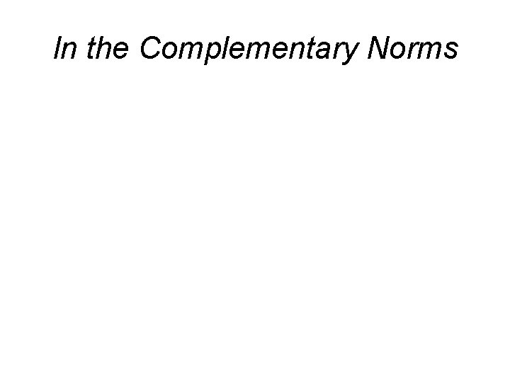 In the Complementary Norms In the Complementary Norms