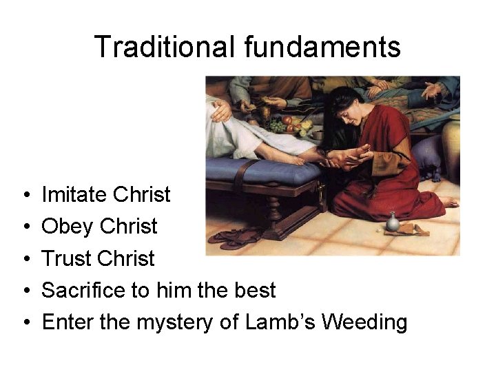 Traditional fundaments • • • Imitate Christ Obey Christ Trust Christ Sacrifice to him Traditional fundaments • • • Imitate Christ Obey Christ Trust Christ Sacrifice to him