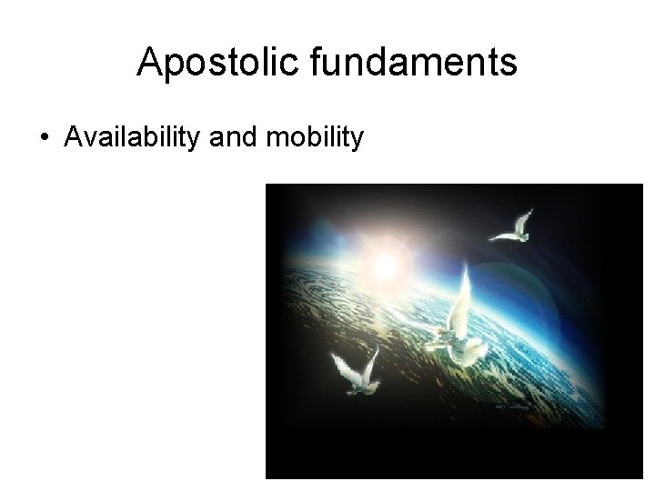 Apostolic fundaments • Availability and mobility Apostolic fundaments • Availability and mobility