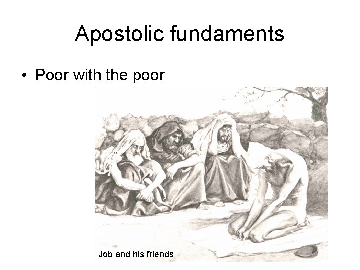 Apostolic fundaments • Poor with the poor Job and his friends Apostolic fundaments • Poor with the poor Job and his friends