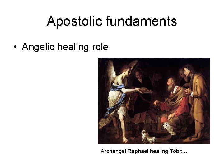 Apostolic fundaments • Angelic healing role Archangel Raphael healing Tobit… Apostolic fundaments • Angelic healing role Archangel Raphael healing Tobit…