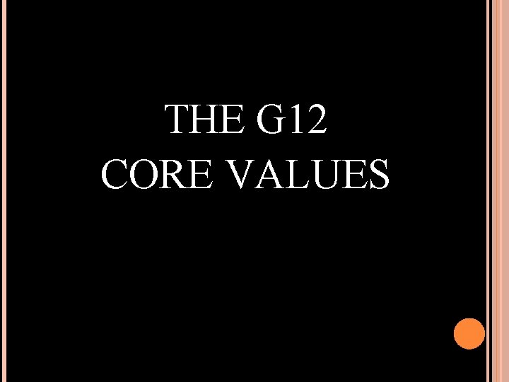 THE G 12 CORE VALUES 