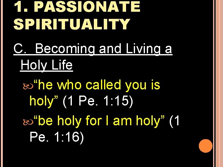 1. PASSIONATE SPIRITUALITY C. Becoming and Living a Holy Life “he who called you