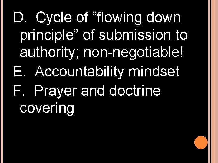 D. Cycle of “flowing down principle” of submission to authority; non negotiable! E. Accountability