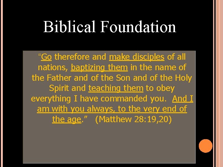 Biblical Foundation “Go therefore and make disciples of all nations, baptizing them in the