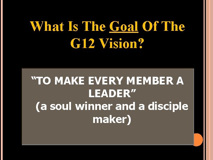 What Is The Goal Of The G 12 Vision? “TO MAKE EVERY MEMBER A