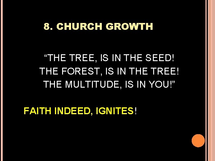 8. CHURCH GROWTH “THE TREE, IS IN THE SEED! THE FOREST, IS IN THE
