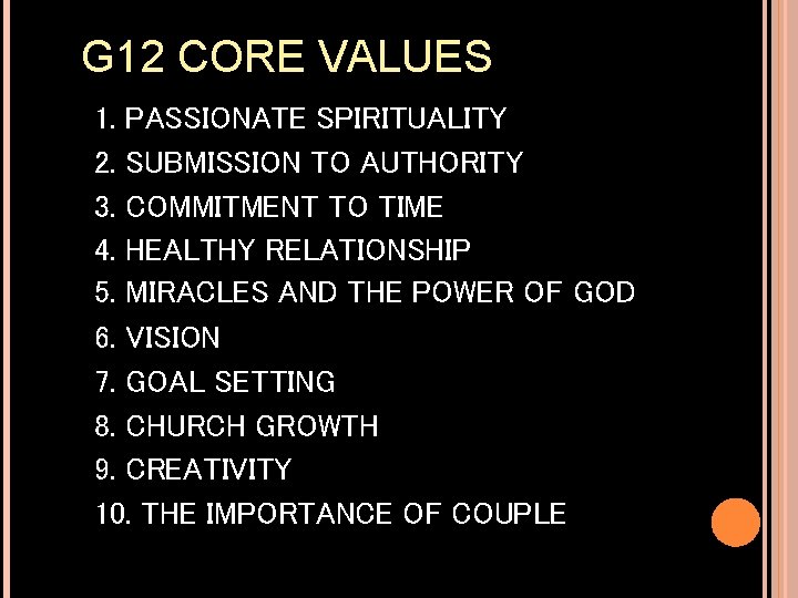 G 12 CORE VALUES 1. PASSIONATE SPIRITUALITY 2. SUBMISSION TO AUTHORITY 3. COMMITMENT TO