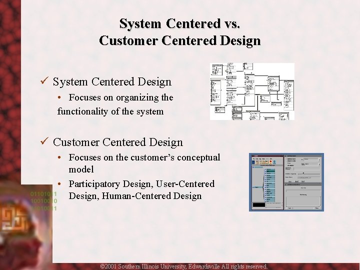 System Centered vs. Customer Centered Design ü System Centered Design • Focuses on organizing