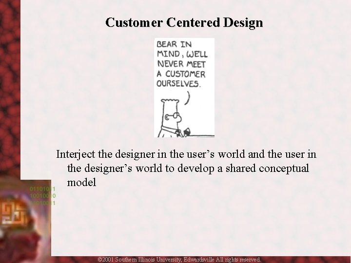 Customer Centered Design Interject the designer in the user’s world and the user in