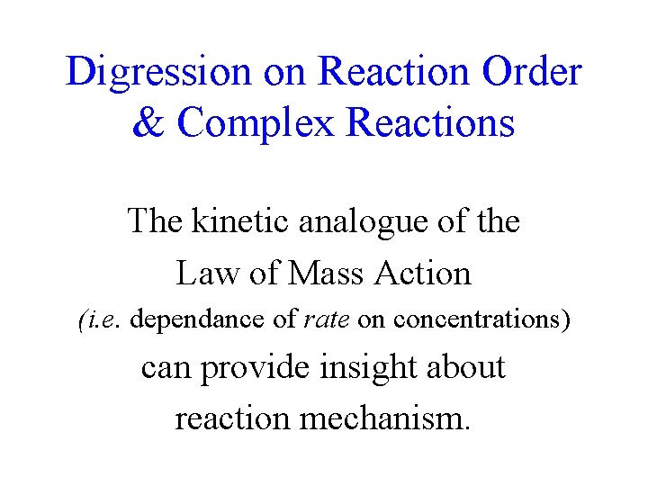 Digression on Reaction Order & Complex Reactions The kinetic analogue of the Law of