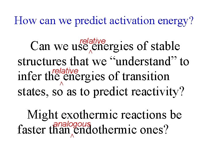 How can we predict activation energy? relative Can we use energies of stable structures