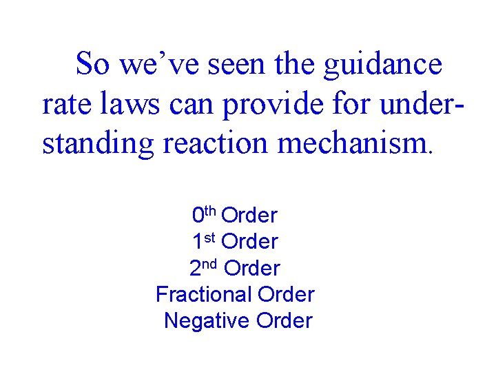 So we’ve seen the guidance rate laws can provide for understanding reaction mechanism. 0