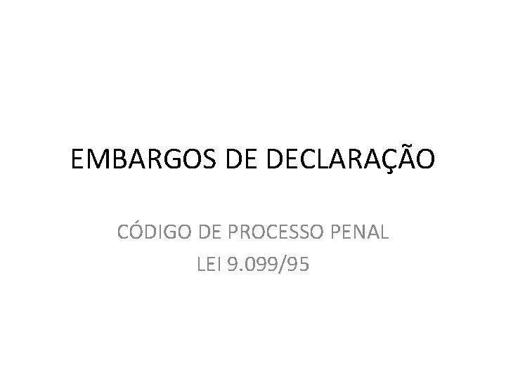 EMBARGOS DE DECLARAÇÃO CÓDIGO DE PROCESSO PENAL LEI 9. 099/95 