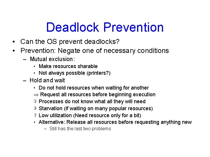 Deadlock Prevention • Can the OS prevent deadlocks? • Prevention: Negate one of necessary