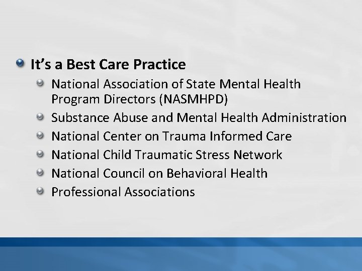 It’s a Best Care Practice National Association of State Mental Health Program Directors (NASMHPD)