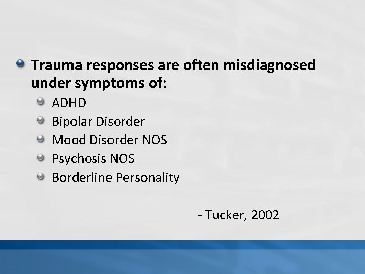 Trauma responses are often misdiagnosed under symptoms of: ADHD Bipolar Disorder Mood Disorder NOS