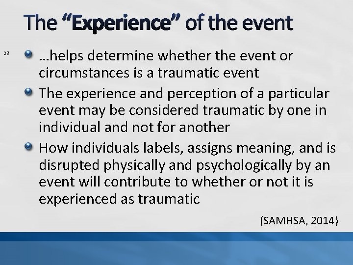 The “Experience” of the event 23 …helps determine whether the event or circumstances is