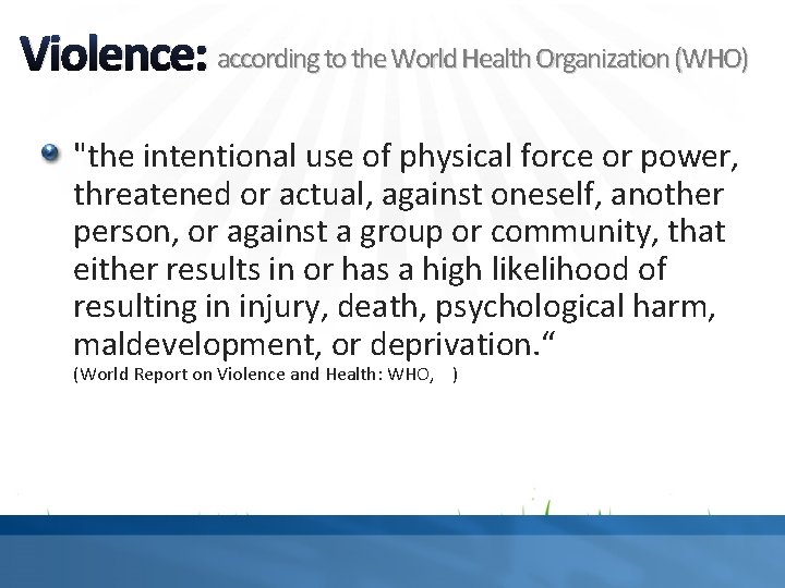 Violence: according to the World Health Organization (WHO) "the intentional use of physical force