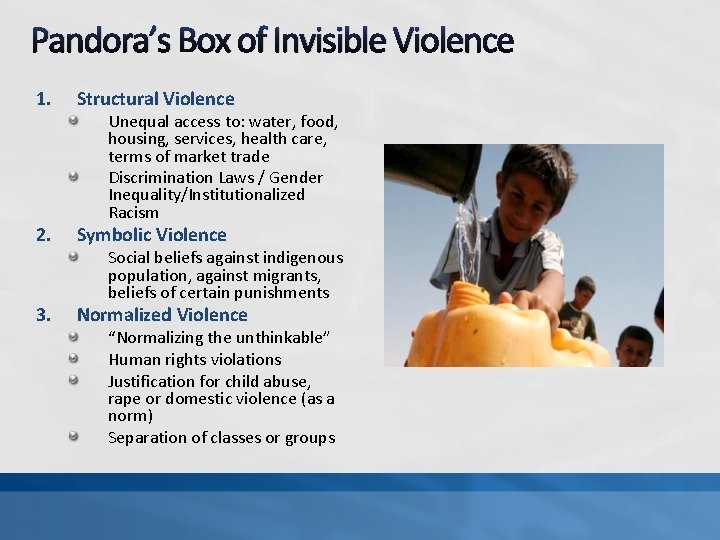 Pandora’s Box of Invisible Violence 1. Structural Violence 2. Symbolic Violence 3. Normalized Violence