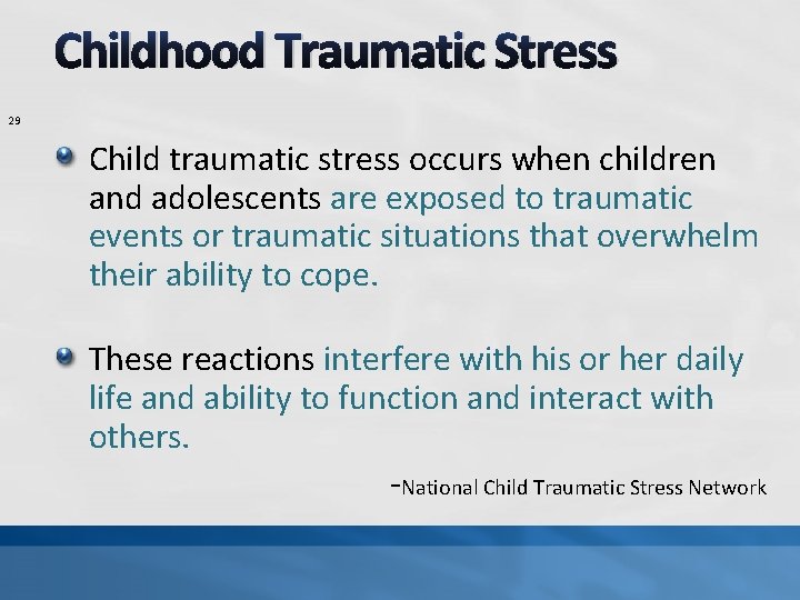 Childhood Traumatic Stress 29 Child traumatic stress occurs when children and adolescents are exposed