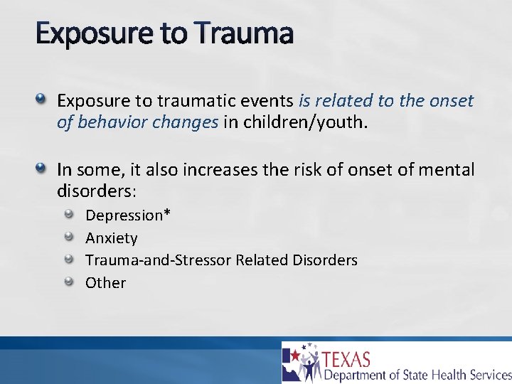Exposure to Trauma Exposure to traumatic events is related to the onset of behavior