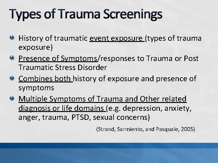 Types of Trauma Screenings History of traumatic event exposure (types of trauma exposure) Presence