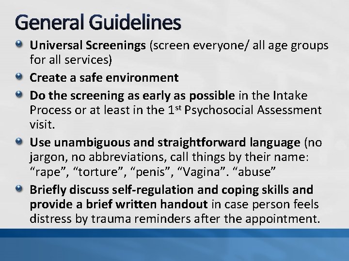 General Guidelines Universal Screenings (screen everyone/ all age groups for all services) Create a