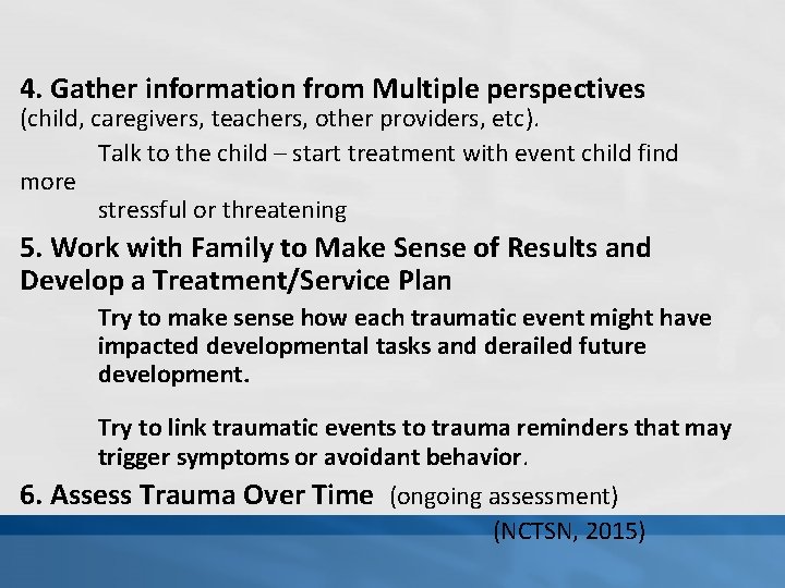 4. Gather information from Multiple perspectives (child, caregivers, teachers, other providers, etc). Talk to