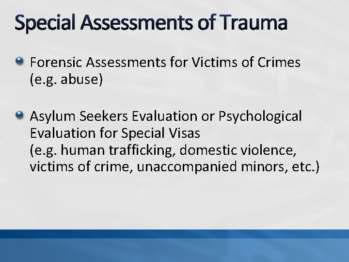 Special Assessments of Trauma Forensic Assessments for Victims of Crimes (e. g. abuse) Asylum