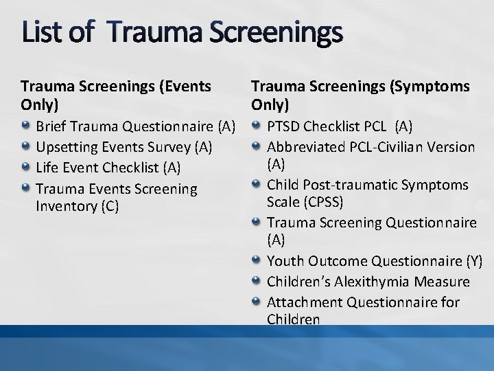 List of Trauma Screenings (Events Only) Brief Trauma Questionnaire (A) Upsetting Events Survey (A)