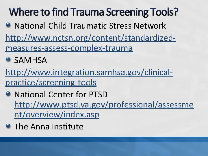 Where to find Trauma Screening Tools? National Child Traumatic Stress Network http: //www. nctsn.